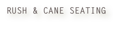 RUSH & CANE SEATING
